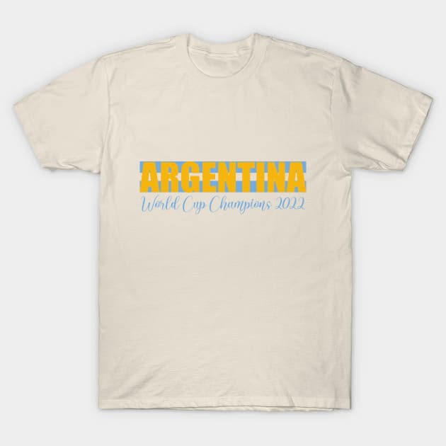 Argentina Wins the World Cup 2022 T-Shirt by NickiPostsStuff